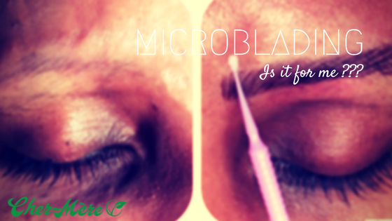 MICROBLADING....IS IT FOR ME?