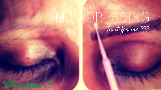 MICROBLADING....IS IT FOR ME?