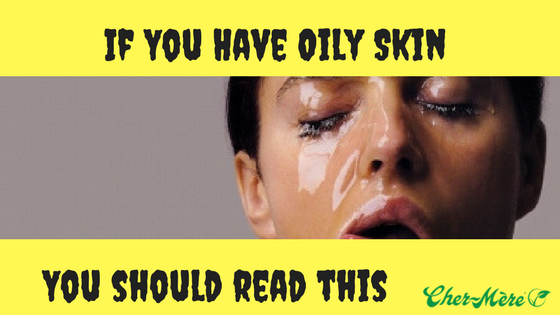 If You have oily skin you should read this .........................................
